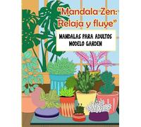 "Mandala Zen: Relaja y fluye": Mandalas para adultos. Descubre el poder relajante del color