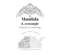 Mandala & zentangle : traçage et coloriage de motifs mandalas et zentangle: Livre de traçage et coloriage pour adultes