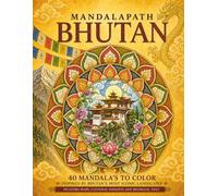 MANDALAPATH: BHUTAN: 40 Mandalas to Color Inspired by Bhutan’s Most Iconic Landmarks, with Maps, Cultural Insights and Bilingual Text (Colouring the World - A Journey Through Mandalas)