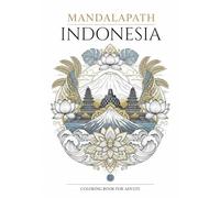 MANDALAPATH: MARVELS OF INDONESIA: 40 Mandalas with Landmark Maps and Bilingual Notes, Celebrating Indonesia’s Iconic Heritage (Colouring the World - A Journey Through Mandalas)