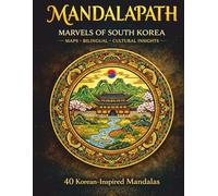MANDALAPATH - Marvels of South Korea: 40 Mandalas Inspired by South Korea’s Iconic Landscapes - A Coloring Book for Adults with Maps, Bilingual Notes ... the World - A Journey Through Mandalas)