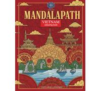 MANDALAPATH: MARVELS OF VIETNAM - MANDALAS OF CULTURE AND DISCOVERY: 40 Intricate Mandalas with Landmark Stories, Maps, and Bilingual Annotations ... the World - A Journey Through Mandalas)