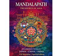 MANDALAPATH: TREASURES OF ASIA SPECIAL EDITION: 120 Mandalas Featuring Iconic Landmarks, Maps, and Bilingual Cultural Notes from Japan, China, and ... the World - A Journey Through Mandalas)