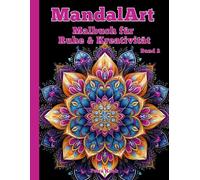 MandalArt, Malbuch für Ruhe & Kreativität, Band 2: 50 Anti-Stress Mandalas für Erwachsene - Entspannendes Ausmalbuch für Achtsamkeit, Stressabbau, ... bei Depressionen (Mandalas für innere Ruhe)