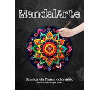 Mandalarte: mandala da colorare: Scaccia via l'ansia colorando