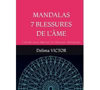 MANDALAS 7 BLESSURES DE L'ÂME: Colorier pour déposer tes blessures silencieuses (LES MANDALAS DE LÉVEIL)