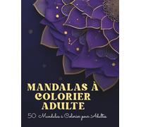 Mandalas à Colorier Adulte - Livre de Coloriage Antistress: 50 mandalas faciles pour se détendre et libérer l’esprit