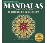 Mandalas à colorier pour adultes - Livre de coloriage relaxant et anti-stress: 50 motifs floraux zen pour détente et méditation (Collection Bloom d'Âme)
