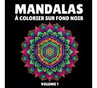 Mandalas à colorier sur fond noir - Volume 1: Livre de coloriage adulte anti stress pour relaxation et art thérapie