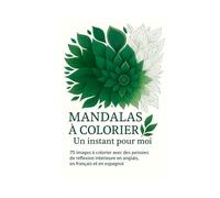 Mandalas à colorier - Un instant pour moi: 75 images à colorier avec des pensées de réflexion intérieure trilingues