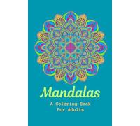Mandalas: A Coloring Book For Adults