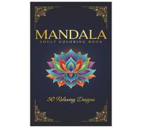 Mandalas Adult Coloring Book | 50 Relaxing Designs: Mandala Coloring Easy to Color | 6x9 inches | 50 Stunning Coloring Designs Inspired by Floral Patterns, Sacred Geometry, and Mindful Creativity