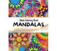 Mandalas Adult Coloring Book: Have fun, relax, and unleash your imagination with these 50 beautiful mandalas designed to make your time enjoyable.