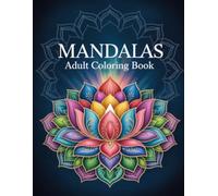 Mandalas Adult Coloring Book: Perfect for Men and Women Who Love Relaxing Art, Mindfulness, and Expression