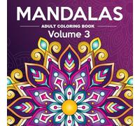 Mandalas Adult Coloring Book Volume 3: 50 Single-Sided Designs for Relaxation, Stress Relief & Creative Flow (Mandala Coloring Books)