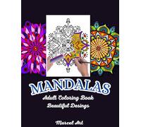Mandalas Adult Coloring Book: With 45 Beautiful Designs for Relaxation and Stress Relief: Your Space of Peace and Color