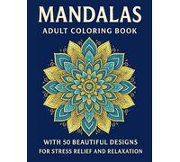 Mandalas: Adult Coloring Book with 50 Beautiful Designs for Stress Relief and Relaxation: Mindful Patterns to Calm Anxiety, Spark Creativity, and Promote Inner Peace