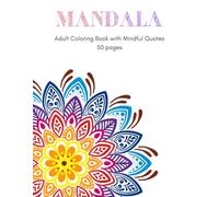 Mandalas Adult Coloring Book with Mindful Quotes: 50 pages of intricate mandalas (Mandala Coloring Books for Adults)
