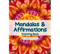 Mandalas & Affirmations: Adult Coloring Book (Noras Village: The Mandala Collection)