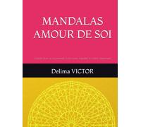 MANDALAS AMOUR DE SOI: Colorier pour se reconnecter à son coeur, s'apaiser et s'aimer pleinement (LES MANDALAS DE LÉVEIL)