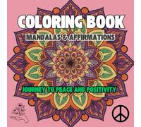 Mandalas and Affirmations: A Journey to Peace and Positivity: The Art of Self-Care: Coloring Mandalas with Affirmations
