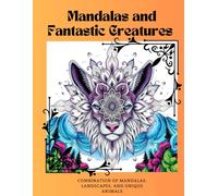 Mandalas and Fantastic Creatures: Coloring Book: A Relaxing Journey to Awaken the Imagination