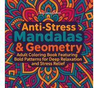 Mandalas and Geometry Coloring Book: Adult Anti-Stress Book - Bold Patterns for Deep Relaxation