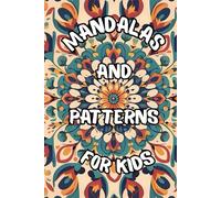 Mandalas and Patterns for Kids - Coloring Book for Ages 6-9: 50 Designs from Simple to Complex + Extra Pages for Creative Drawing