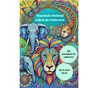 Mandalas Animal: Libro da Colorare per Bambini e Ragazzi - Disegni Creativi e Divertenti per Stimolare la Fantasia (8+Anni): 48 Mandala Animali da ... e Ispirare la Creatività dei Bambini