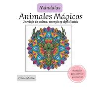 Mándalas, Animales Mágicos: Una invitación a desconectar del ruido diario y reconectar contigo a través del arte consciente.
