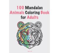 Mandalas animals coloring BOOK for adults: An Adult Coloring Book Featuring 100 of the World’s Most Beautiful Mandalas animals for Stress Relief and Relaxation