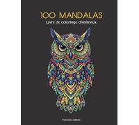 Mandalas Animaux - Livre de Coloriage Adulte : 100 Mandalas d’Animaux en Style Tribal et Géométrique, Anti-Stress et Relaxation: (lion, loup, girafe, ... kangourou, koala, loutre, panda, pieuvre...