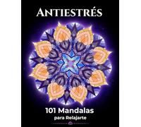 Mandalas Antiestrés para Adultos: 101 Mandalas para Relajarte, Reducir la Ansiedad y Encontrar Calma Mental (Relajación Creativa)