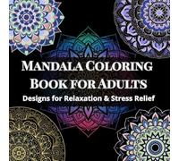 Mandalas Art Coloring Book For Adults: Easy Single Sided Circular Satisfying Patterns For Relaxation, Focus and Stress Relief
