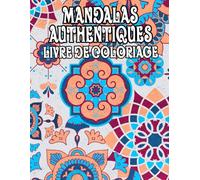 Mandalas Authentiques Livre De Coloriage: Pages A Colorier De Motifs Décoratifs Historiques Art Zen Vintage Motifs Géométriques Répétitifs Tapisserie ... Relaxation | Pour Enfant Adulte Ado Senior