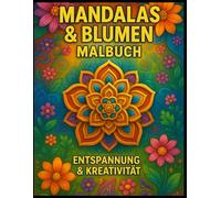 Mandalas & Blumen Malbuch: Entspannung & Kreativität