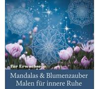 Mandalas & Blumenzauber für Erwachsene 50 Ausmalbilder für innere Ruhe