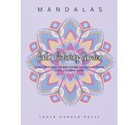 MANDALAS Calm Coloring Garden Adult Coloring Book: Intricate Floral Designs for Relaxation and Focus Art Therapy Book