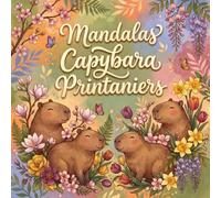 Mandalas Capybara Printaniers: Livre de coloriage avec capybaras, fleurs et motifs de printemps