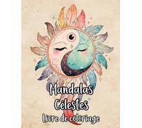 Mandalas Célestes Livre De Coloriage: Pages A Colorier De Motifs Décoratifs Cosmiques Art Zen Galactique Motifs Géométriques Astronomiques Planétaire ... Relaxation | Pour Enfant Adulte Ado Senior