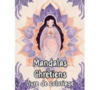 Mandalas Chrétiens Livre De Coloriage: Pages A Colorier De Motifs Décoratifs Sacrés Art Zen Religieux Motifs Géométriques Divins Bible Jésus Marie ... Relaxation | Pour Enfant Adulte Ado Senior