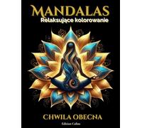 Mandalas - Chwila Obecna: Antystresowa książka do kolorowania z przesłaniem duchowym i rozwojem osobistym (All our inspiring books)