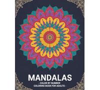 Mandalas Color By Number Coloring Book For Adults: Relaxing Stress Relief Designs with Easy Color Guides | Mindfulness Mandala Patterns for Calm and Creativity