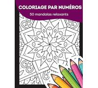 Mandalas - Coloriage par numéros anti-stress : 50 motifs relaxants pour se détendre, apaiser l’esprit et lâcher prise