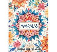 Mandalas Coloring Book for Adults: 50+ Delightful Mandala Pages for Stress Relief & Relaxation. Beautiful Mandala Style Designs. Ideal for Mindfulness and Meditation.