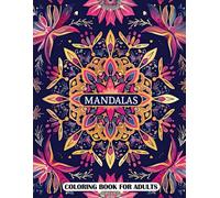 Mandalas Coloring Book for Adults: 50+ Soothing Mandala Pages for Stress Relief & Relaxation. Intricate Mandala Style Illustrations. Perfect for Mindfulness and Calm.