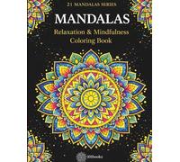 Mandalas Coloring Book for Adults Relaxation and Stress Relief: 21 Anti-Stress Mandalas for Mindfulness, Focus and Calm | Single-Sided Pages | Large ... for Men, Women and Teens (21 Mandalas Series)