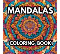 Mandalas Coloring Book: Transcend Normal Life by Coloring Beautiful Mandalas and Elevate Your Spiritual Awareness
