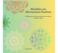 Mándalas con afirmaciones positivas para colorear: Un libro para colorear que nutre tu mente y calma tu alma