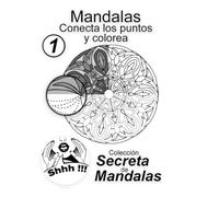 Mandalas: Conecta los Puntos y Colorea Vol 1 Colección Secreta de Mandalas: Descubre y colorea 25 mandalas ocultos para relajación, concentración y creatividad